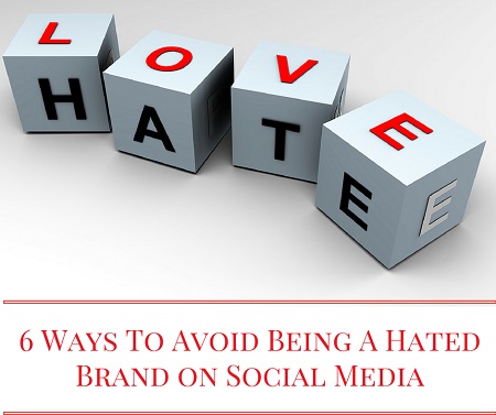 6 Ways To Avoid Being A Hated Brand on Social Media