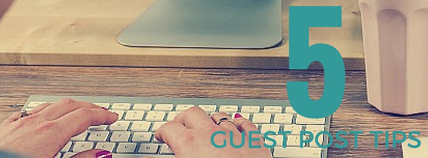 5 Tips For Awesome Guest Posts