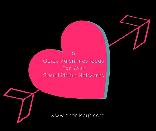 6 Quick Valentines Ideas For Your Social Media Networks