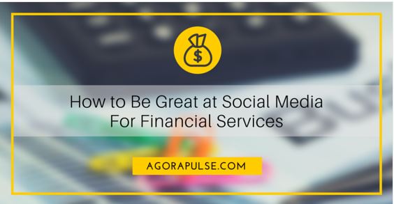 How to Be Great at Social Media For Financial Services