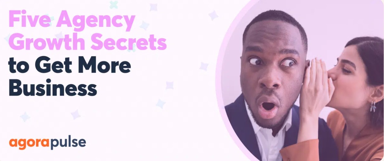 Five Agency Growth Secrets to Get More Business