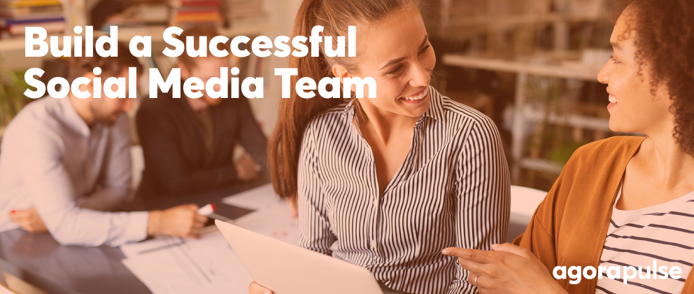 How to Build the Best Social Media Team for Your Business