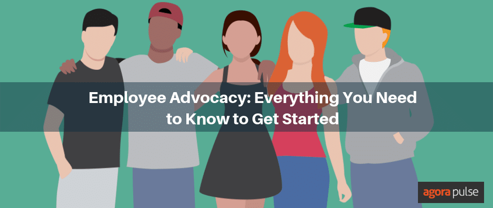Employee Advocacy on Social Media: Everything You Need to Know to Get Started