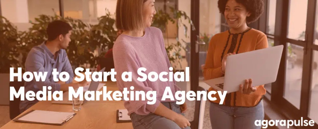 How to Start a Social Media Marketing Agency: Step by Step