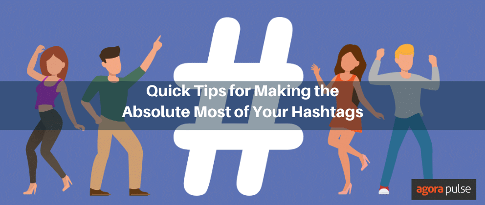 Quick Tips for Making the Absolute Most of Your Hashtags