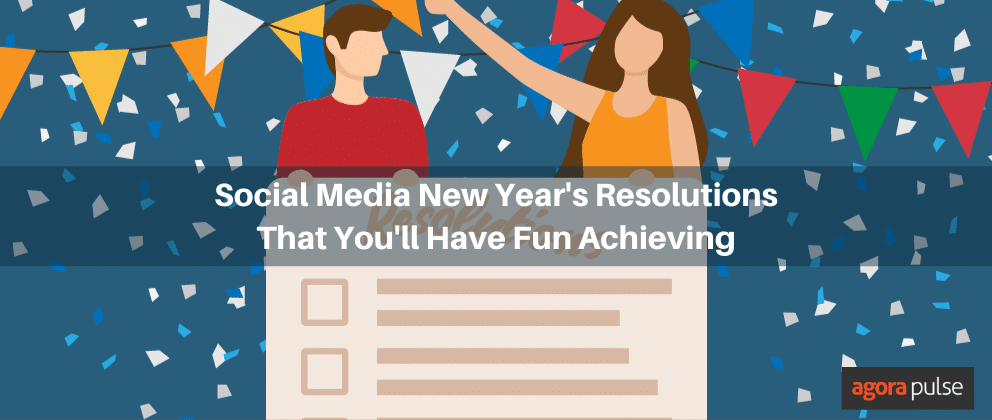 Social Media New Year’s Resolutions That You’ll Have Fun Achieving