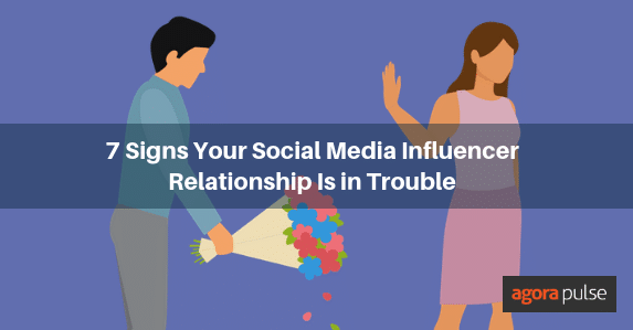 7 Signs That Your Social Media Influencer Relationship Is in Trouble