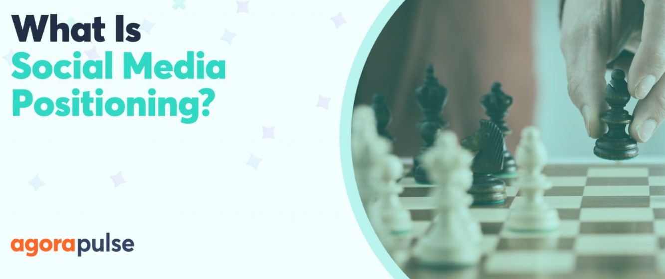 What Is Social Media Positioning? And How Can You Better Position Your Brand?