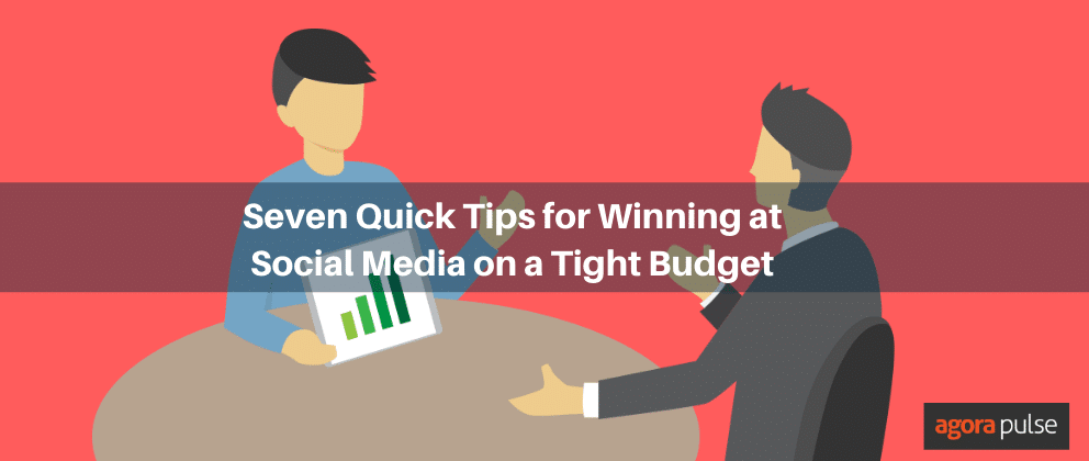 Seven Quick Tips for Winning at Social Media on a Tight Budget